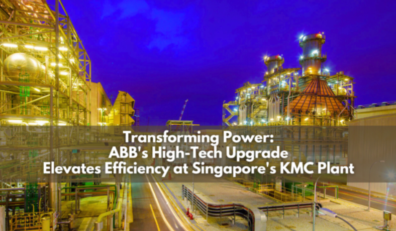 ABB's Cutting-Edge Upgrade Boosts Efficiency at Singapore's KMC Power Plant